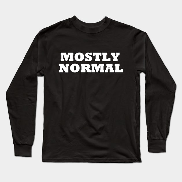 Mostly Normal Long Sleeve T-Shirt by unclejohn